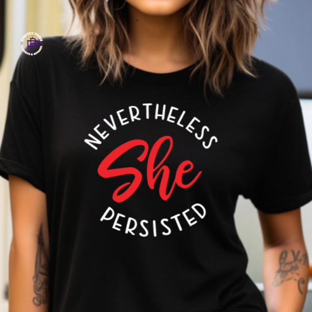 NEVERTHELESS, SHE PERSISTED...