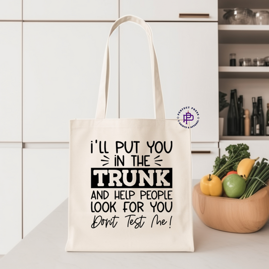 I'LL PUT YOU IN THE TRUNK TOTE...