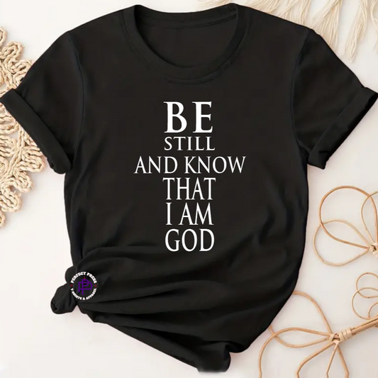 BE STILL AND KNOW THAT I AM GOD...
